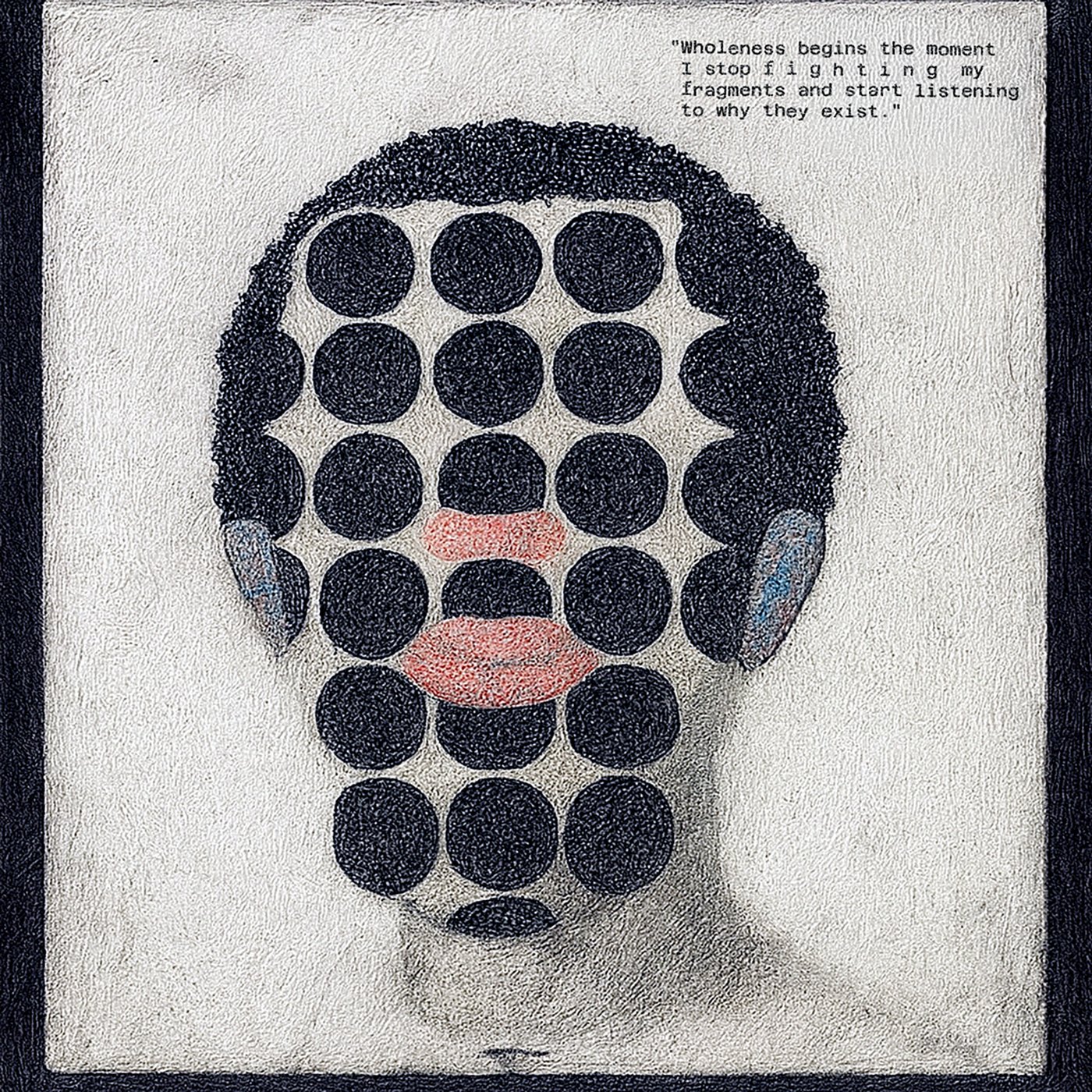 Head of black dots with pink lips and blue ears, text: Wholeness begins the moment I stop fighting